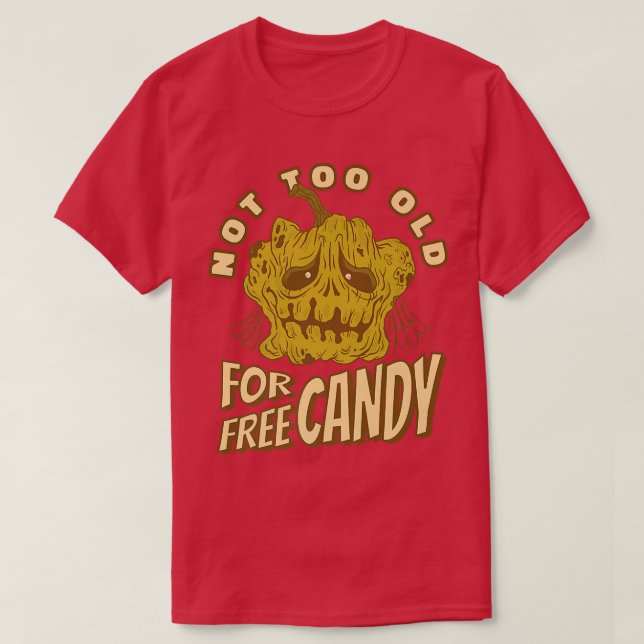 Funny Halloween Quote Not Too Old For Free Candy P T-Shirt (Design Front)