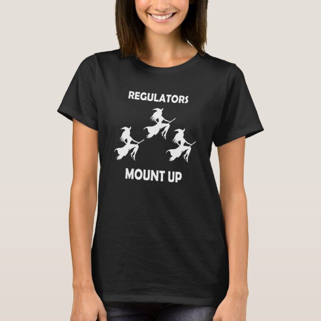 Funny Halloween Regulators Mount Up Witch Squad T-Shirt (Front)