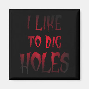 Funny Halloween Shirt Like To Dig Holes Sarcasm Magnet