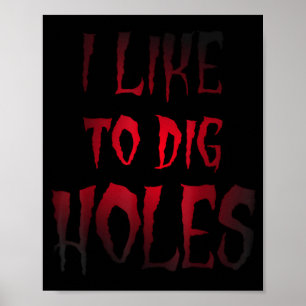 Funny Halloween Shirt Like To Dig Holes Sarcasm Poster