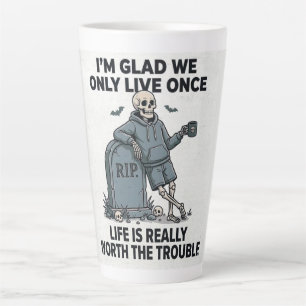 Funny Halloween Skeleton Life Is Worth The Trouble Latte Mug