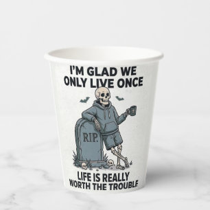 Funny Halloween Skeleton Life Is Worth The Trouble Paper Cups