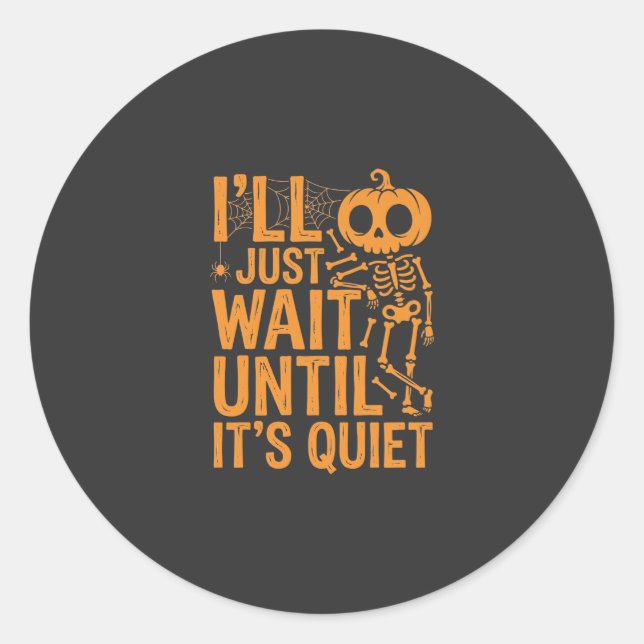Funny Halloween Skeleton Waiting for Quiet Design Classic Round Sticker (Front)