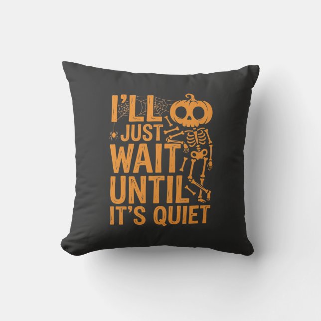 Funny Halloween Skeleton Waiting for Quiet Design Cushion (Front)