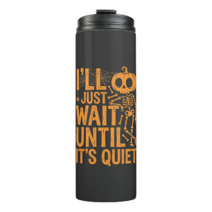 Funny Halloween Skeleton Waiting for Quiet Design Thermal Tumbler
