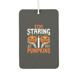Funny Halloween Stop Staring at My Pumpkins Car Air Freshener