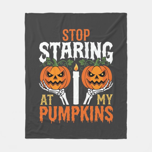 Funny Halloween Stop Staring at My Pumpkins Fleece Blanket (Front)
