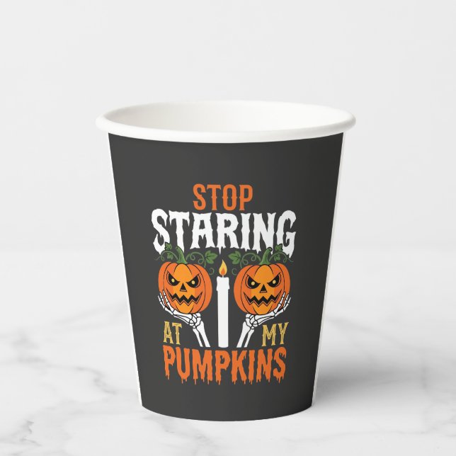 Funny Halloween Stop Staring at My Pumpkins Paper Cups (Front)