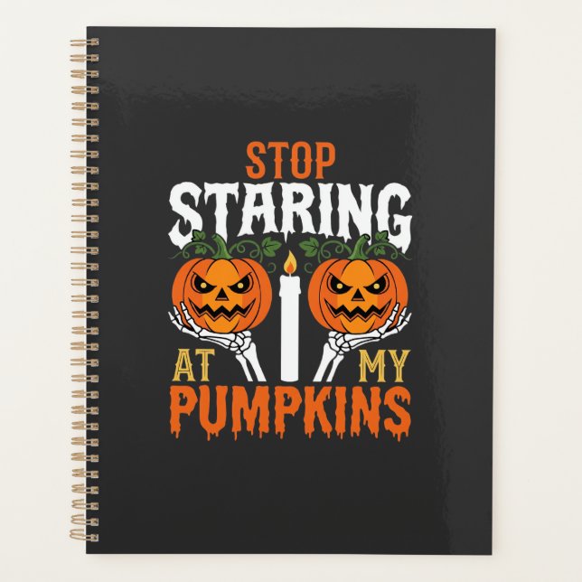 Funny Halloween Stop Staring at My Pumpkins Planner (Front)