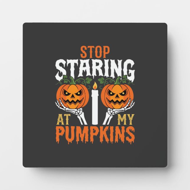 Funny Halloween Stop Staring at My Pumpkins Plaque (Front)