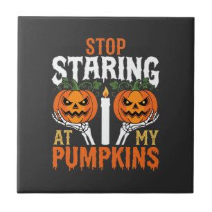 Funny Halloween Stop Staring at My Pumpkins Tile