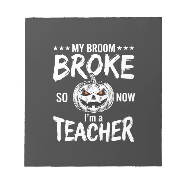 Funny Halloween Teacher Broom Broke Design Notepad (Front)