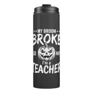 Funny Halloween Teacher Broom Broke Design Thermal Tumbler