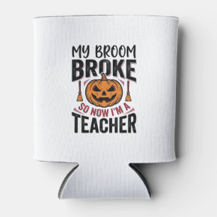 Funny Halloween Teacher Broom Broke Vector Design_ Can Cooler