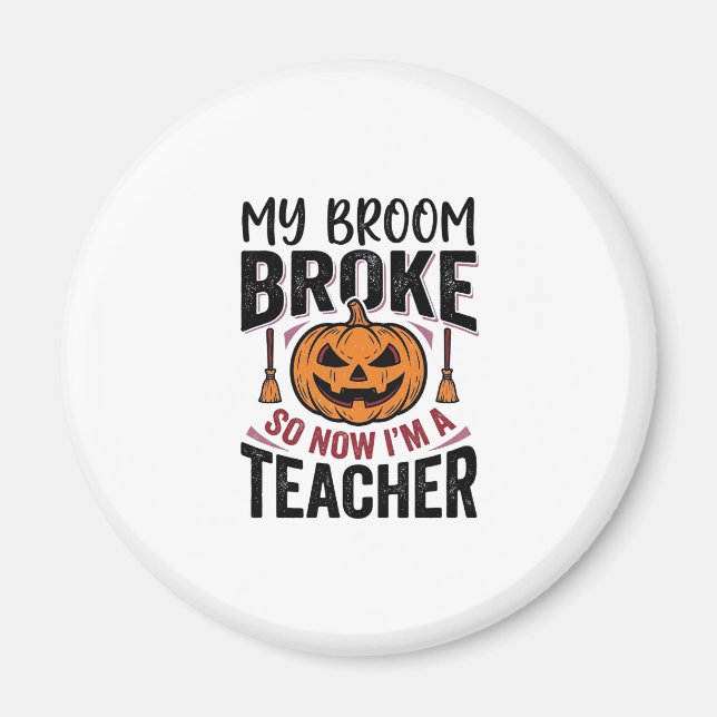 Funny Halloween Teacher Broom Broke Vector Design_ Magnet (Front)