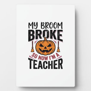 Funny Halloween Teacher Broom Broke Vector Design_ Plaque