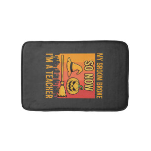 Funny Halloween Teacher My Broom Broke Witch Desig Bath Mat