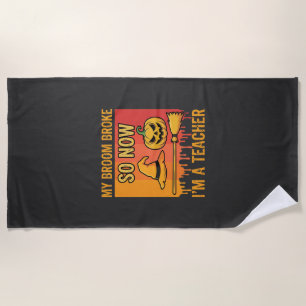 Funny Halloween Teacher My Broom Broke Witch Desig Beach Towel