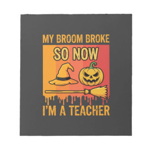 Funny Halloween Teacher My Broom Broke Witch Desig Notepad
