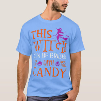 Funny Halloween This Witch Can Be Bribed With Cand T-Shirt