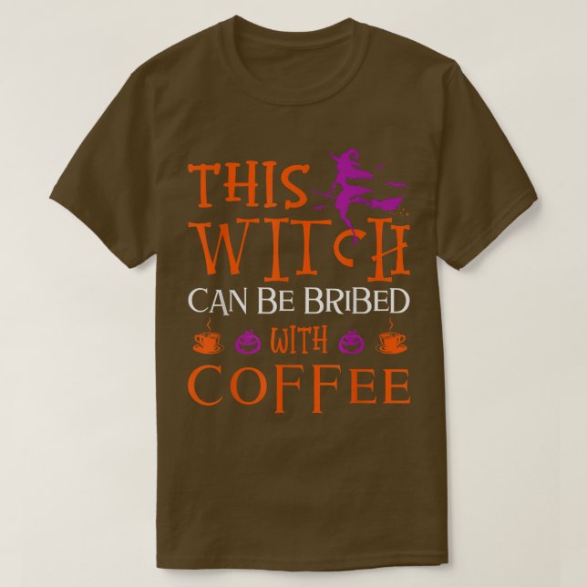 Funny Halloween This Witch Can Be Bribed With Coff T-Shirt (Design Front)