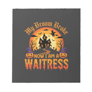 Funny Halloween Waitress My Broom Broke Design Notepad