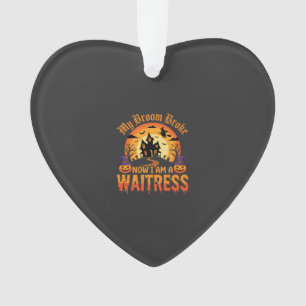 Funny Halloween Waitress My Broom Broke Design Ornament