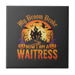 Funny Halloween Waitress My Broom Broke Design Tile