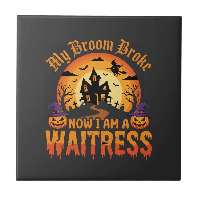 Funny Halloween Waitress My Broom Broke Design Tile (Front)