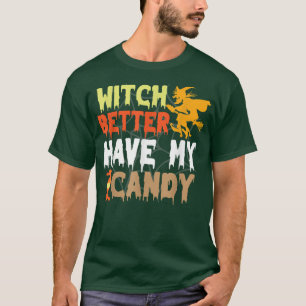 Funny Halloween Witch Better Have My Candy Costume T-Shirt