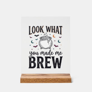 Funny Halloween Witch Quote Look What You Made Me  Acrylic Sign