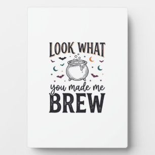 Funny Halloween Witch Quote Look What You Made Me  Plaque