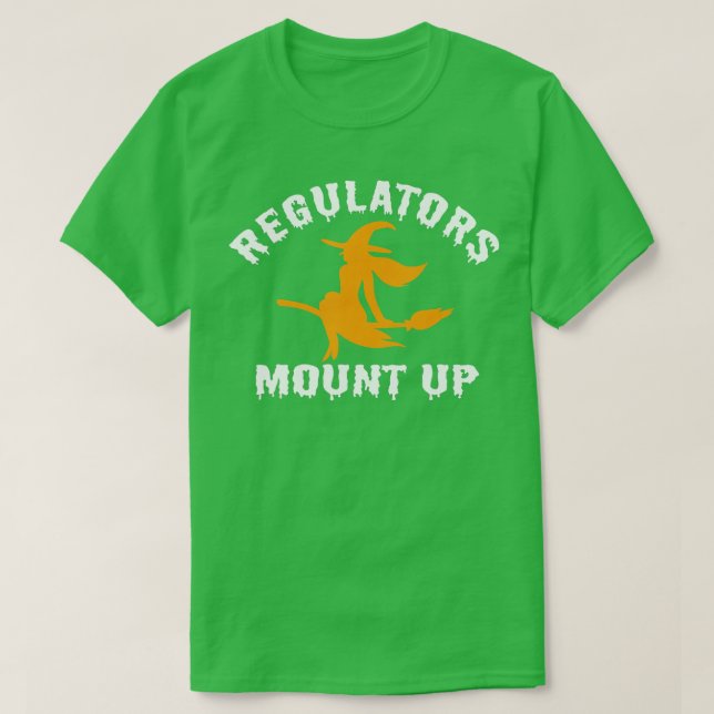 Funny Halloween Witch Regulatorese Mount Up (6) T-Shirt (Design Front)