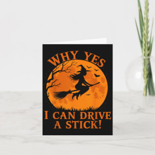Funny Halloween Witch Why Yes I Can Drive A Stick Card