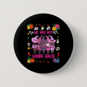 Funny Halloween Witches We Are Not Going Back Harr 6 Cm Round Badge