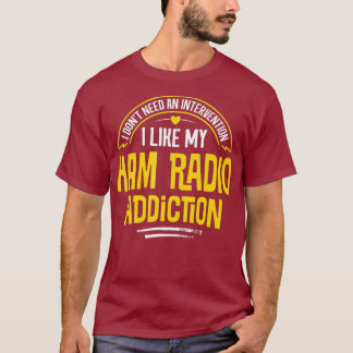 Funny Ham Radio - I Like My Addiction T-Shirt