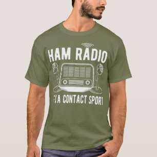 Funny Ham Radio Its A Contact Sport Quote Gifts T-Shirt