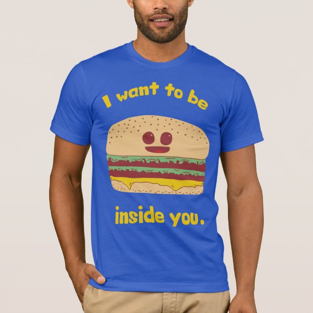 Funny Hamburger Cartoon - I Want To Be Inside You T-Shirt (Front)