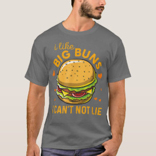 Funny Hamburger I Like Big Buns I Can Not Lie Burg T-Shirt