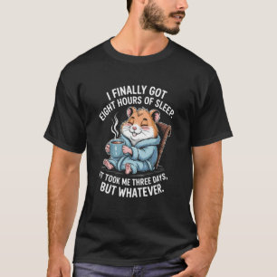 Funny Hamster Saying Eight Hours of Sleep Joke Wom T-Shirt