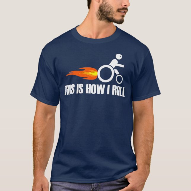 Funny Handicap Wheelchair   This Is How I Roll T-Shirt (Front)