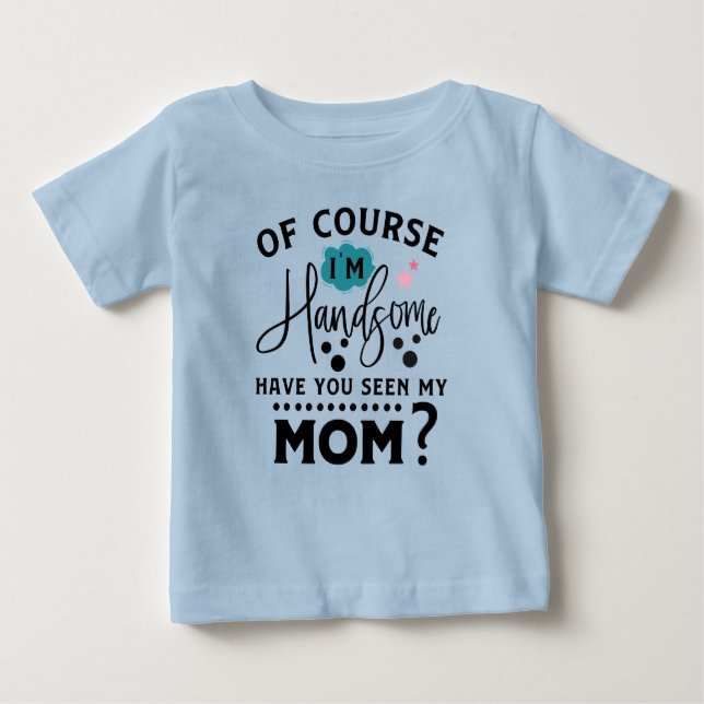 funny handsome Mum word art boys Baby T-Shirt (Front)