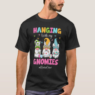 Funny Hanging With My Gnomies Nurse Crew Rn Nicu E T-Shirt