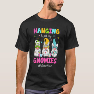 Funny Hanging With My Gnomies Paediatrics Nurse Ea T-Shirt
