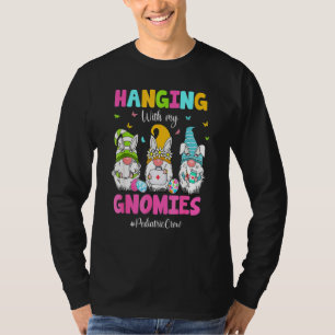 Funny Hanging With My Gnomies Paediatrics Nurse Ea T-Shirt