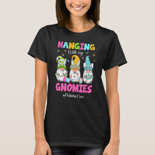 Funny Hanging With My Gnomies Paediatrics Nurse Ea T-Shirt