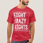 Funny Hanukkah Eight Crazy Nights Chanukah Jewish  T-Shirt<br><div class="desc">Funny Hanukkah Eight Crazy Nights Chanukah Jewish Christmas.</div>