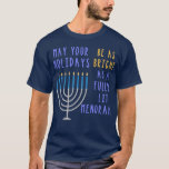 Funny Hanukkah Quote Menorah Meme Jewish Holiday T-Shirt<br><div class="desc">Celebrate the holidays in style with this funny quote for Hanukkah this year! If you celebrate Chanuakah with this one of a kind quote that will have everyone cracking up.</div>