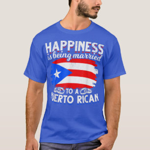 Funny Happiness Is Being Married To A Puerto Rican T-Shirt