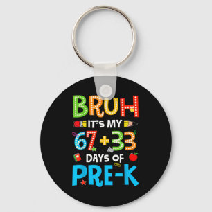 Funny Happy 100th Day Bruh Its My 67 33 Days Of Pr Key Ring